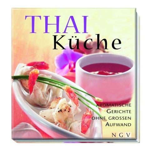 Thai Küche. Aromatische Gerichte ohne grossen Aufwand