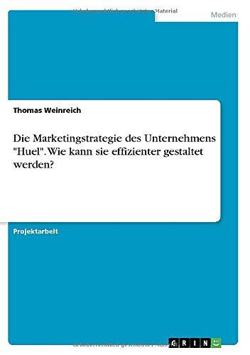 Die Marketingstrategie des Unternehmens "Huel". Wie kann sie effizienter gestaltet werden?