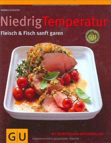 Niedrig Temperatur   Fleisch & Fisch sanft garen: Mit Rezepten von Spitzenköchen (GU Themenkochbuch)