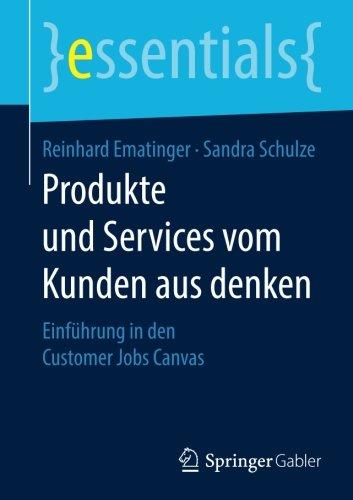 Produkte und Services vom Kunden aus denken: Einführung in den Customer Jobs Canvas (essentials)