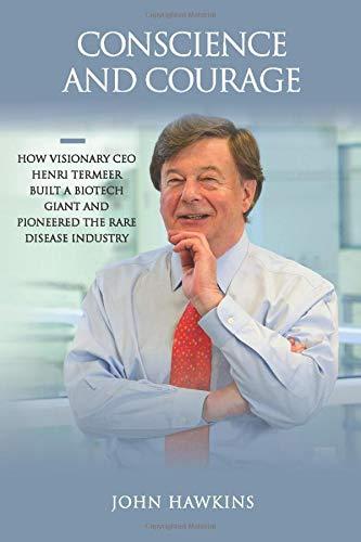 Conscience and Courage: How Visionary CEO Henri Termeer Built a Biotech Giant and Pioneered the Rare Disease Industry