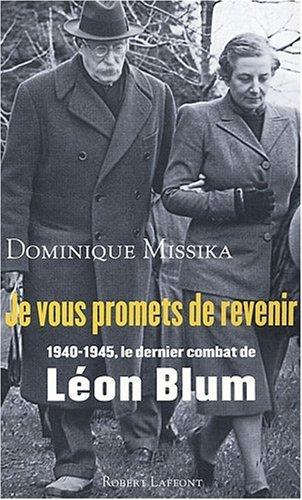 Je vous promets de revenir : 1940-1945, le dernier combat de Léon Blum