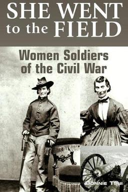 She Went to the Field: Women Soldiers of the Civil War, First Edition