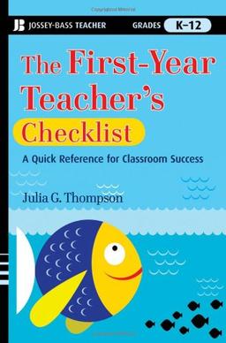 The First-Year Teacher's Checklist: A Quick Reference for Classroom Success (Jossey-Bass Teacher)