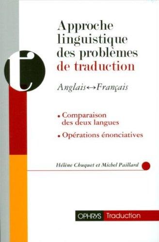 Approche linguistique des problèmes de traduction anglais-français, français-anglais : comparaison des deux langues, opérations énonciatives