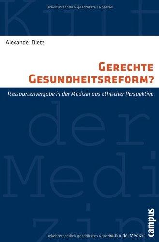 Gerechte Gesundheitsreform?: Ressourcenvergabe in der Medizin aus ethischer Perspektive (Kultur der Medizin)