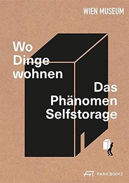 Wo Dinge wohnen: Das Phänomen Selfstorage