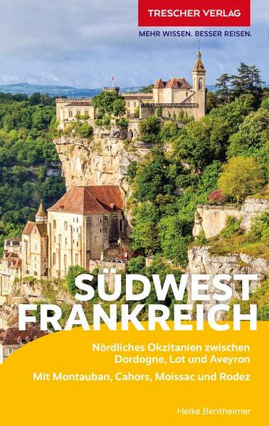 TRESCHER Reiseführer Südwestfrankreich: Nördliches Okzitanien zwischen Dordogne, Lot und Aveyron - Mit Montauban, Cahors, Moissac und Rodez