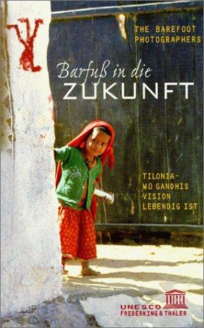 Barfuß in die Zukunft. Tilonia - Wo Ghandis Vision lebendig ist