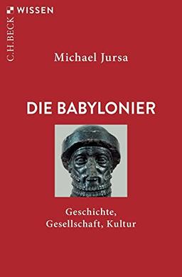 Die Babylonier: Geschichte, Gesellschaft, Kultur (Beck'sche Reihe)