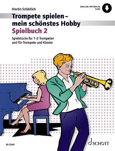 Trompete spielen - mein schönstes Hobby: Die moderne Schule für Jugendliche und Erwachsene. Spielbuch 2. 1-3 Trompeten, Klavier ad libitum. Ausgabe ... und Klavier / Ausgabe mit Online-Audiodatei.