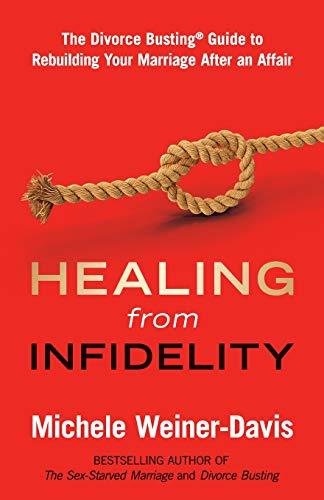 Healing from Infidelity: The Divorce Busting® Guide to Rebuilding Your Marriage After an Affair