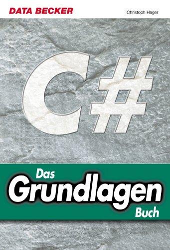 Das Grundlagenbuch C Sharp. Das grundlegende Lehr- und Nachschlagewerk