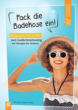 Fit-im-Kopf-Vorlesebücher für Senioren: Pack die Badehose ein!: Reisegeschichten zum Gedächtnistraining mit Übungen