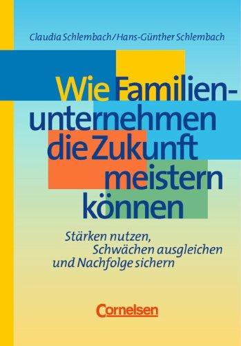 Handbücher Unternehmenspraxis: Wie Familienunternehmen die Zukunft meistern können: Stärken nutzen, Schwächen ausgleichen und Nachfolge sichern. Buch