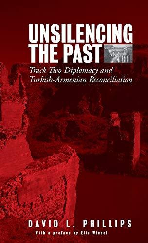 Unsilencing the Past: Track-Two Diplomacy and Turkish-Armenian Reconciliation