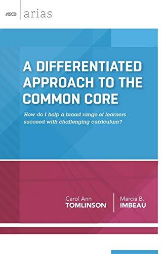 A Differentiated Approach to the Common Core: How Do I Help a Broad Range of Learners Succeed with Challenging Curriculum? (ASCD Arias)