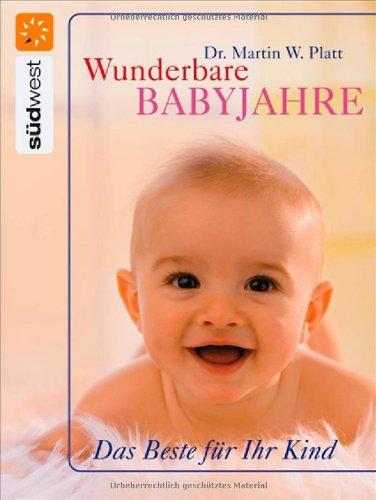 Wunderbare Babyjahre: Das Beste für Ihr Kind