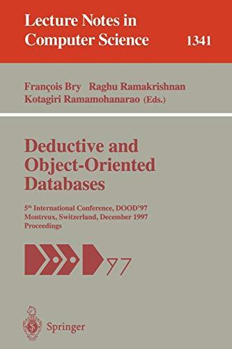 Deductive and Object-Oriented Databases: 5th International Conference, DOOD'97, Montreux, Switzerland, December 8-12, 1997. Proceedings (Lecture Notes in Computer Science, 1341, Band 1341)