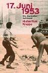 17. Juni 1953: Ein deutscher Aufstand