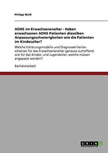 ADHS im Erwachsenenalter - Haben erwachsenen ADHS Patienten dieselben Anpassungsschwierigkeiten wie die Patienten im Kindesalter?: Welche ... Jugendalter, welche müssen angepasst werden?