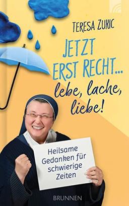 Jetzt erst recht ... lebe, lache, liebe!: Heilsame Gedanken für schwierige Zeiten