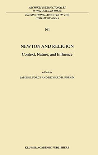 Newton and Religion: Context, Nature, and Influence (International Archives of the History of Ideas Archives internationales d'histoire des idées, 161, Band 161)