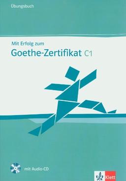 Mit Erfolg zum Goethe-Zertifikat C1 : Ubungsbuch inklusive Audio-CD