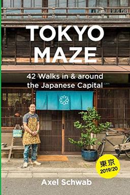 Tokyo Maze – 42 Walks in and around the Japanese Capital: A Guide with 108 Photos, 48 Maps, 300 Weblinks and 100 Tips (Japan Travel Guide Series, Band 1)