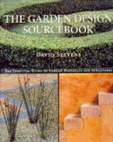 The Garden Design Sourcebook: The Essential Guide to Garden Materials and Structures