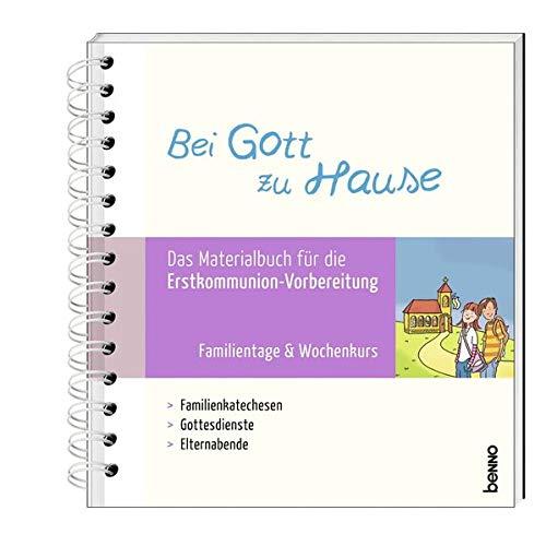 Bei Gott zu Hause: Das Materialbuch für die Erstkommunion-Vorbereitung – Familientage & Wochenkurs