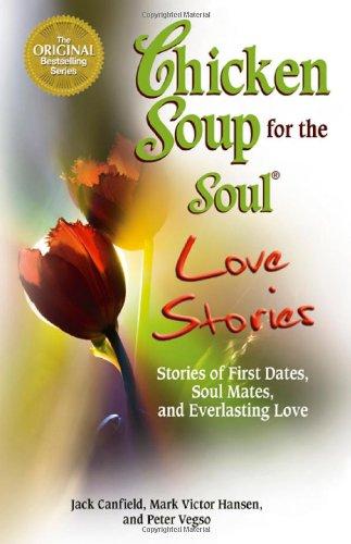 Chicken Soup for the Soul Love Stories: Stories of First Dates, Soul Mates, and Everlasting Love (Chicken Soup for the Soul (Paperback Health Communications))