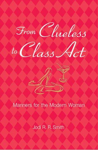 From Clueless to Class Act: Manners for the Modern Woman