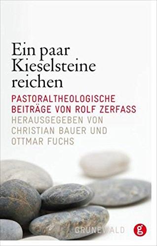 Ein paar Kieselsteine reichen: Pastoraltheologische Beiträge von Rolf Zerfass