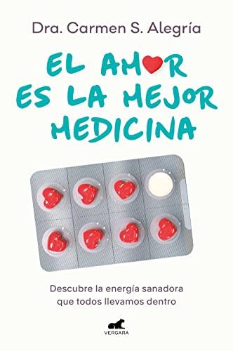 El amor es la mejor medicina: Descubre la energía sanadora que todos llevamos dentro (Libro práctico)