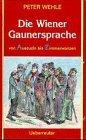 Die Wiener Gaunersprache: Von Auszuzln bis Zimmerwanzen