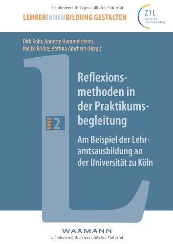 Reflexionsmethoden in der Praktikumsbegleitung. Am Beispiel der Lehramtsausbildung an der Universität zu Köln