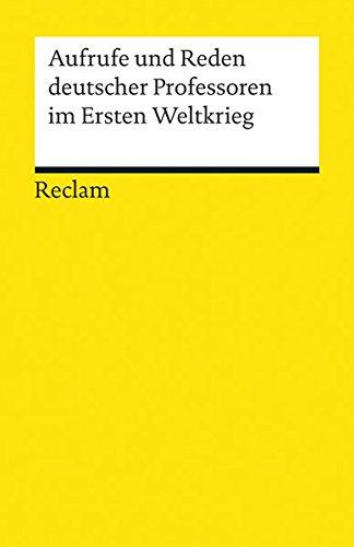 Aufrufe und Reden deutscher Professoren im Ersten Weltkrieg (Reclams Universal-Bibliothek)