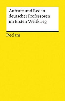 Aufrufe und Reden deutscher Professoren im Ersten Weltkrieg (Reclams Universal-Bibliothek)