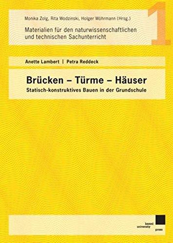 Brücken - Türme - Häuser: Statisch-konstruktives Bauen in der Grundschule (Materialien für den naturwissenschaftlichen und technischen Unterricht)