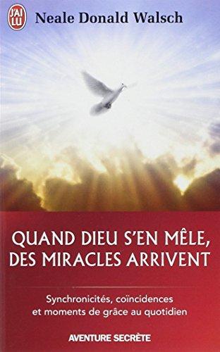 Quand Dieu s'en mêle, des miracles arrivent : synchronicités, coïncidences et moments de grâce au quotidien