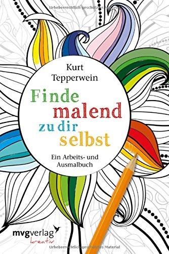 Finde malend zu dir selbst: Ein Arbeits- und Ausmalbuch