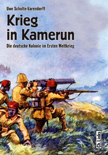 Krieg in Kamerun: Die deutsche Kolonie im Ersten Weltkrieg