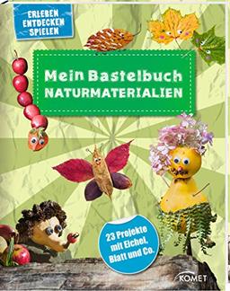 Mein Bastelbuch Naturmaterialien: 23 Projekte mit Eichel, Blatt & Co.