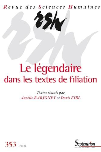 Revue des sciences humaines, n° 353. Le légendaire dans les textes de filiation