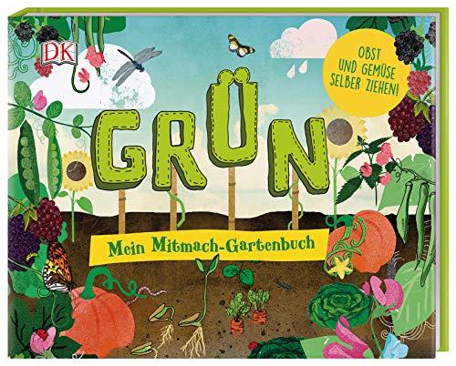 Grün: Mein Mitmach-Gartenbuch. Obst und Gemüse selber ziehen!