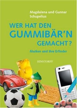 Wer hat den Gummibär'n gemacht?: Marken und ihre Erfinder