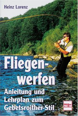 Fliegenwerfen. Anleitung und Lehrplan zum Gebetsroither-Stil