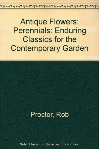 Perennials: Enduring Classics for the Contemporary Garden (Antique Flowers)