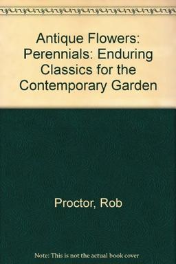 Perennials: Enduring Classics for the Contemporary Garden (Antique Flowers)